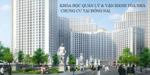 Khóa học quản lý và vận hành tòa nhà chung cư Đồng Nai 2021