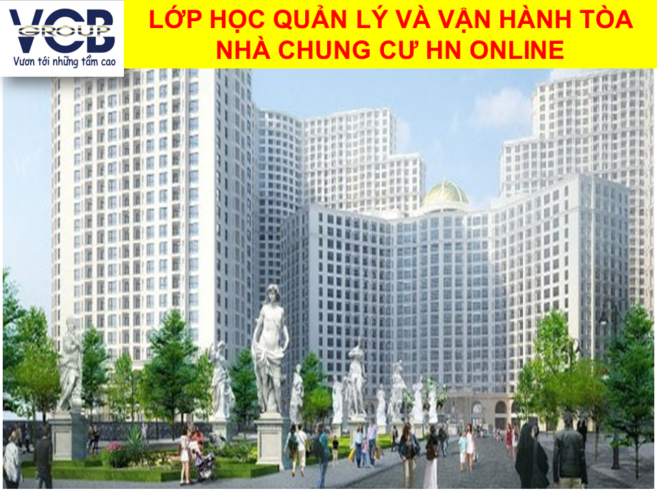 Lớp học quản lý và vận hành tòa nhà chung cư HN online 2021 5 LỚP HỌC QUẢN LÝ VÀ VẬN HÀNH TÒA NHÀ CHUNG CƯ HN ONLINE