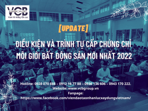 ĐIỀU KIỆN VÀ TRÌNH TỰ CẤP CHỨNG CHỈ MÔI GIỚI BẤT ĐỘNG SẢN MỚI NHẤT 2022