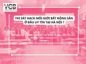 THI SÁT HẠCH MÔI GIỚI BẤT ĐỘNG SẢN UY TÍN TẠI HÀ NỘI