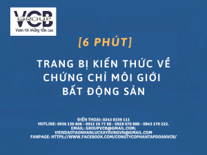 TRANG BỊ KIẾN THỨC VỀ CHỨNG CHỈ MÔI GIỚI BẤT ĐỘNG SẢn