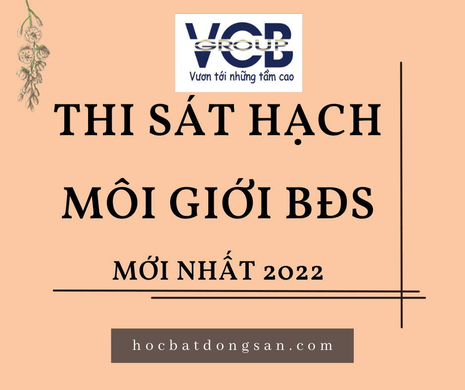 THI SÁT HẠCH MÔI GIỚI BĐS MỚI NHẤT 2022 - Thông Tin Đầy Đủ Và Chi Tiết Nhất 8 THI SÁT HẠCH MÔI GIỚI BĐS