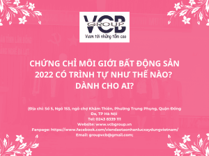 CHỨNG CHỈ MÔI GIỚI BẤT ĐỘNG SẢN 2022 CÓ TRÌNH TỰ NHƯ THẾ NÀO? DÀNH CHO AI?